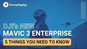 DJI Mavic 3 Enterprise – 5 Things You Need to Know